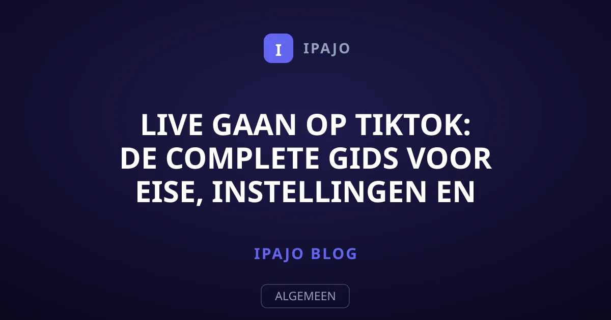 Live gaan op TikTok: De complete gids voor eise, instellingen en tips