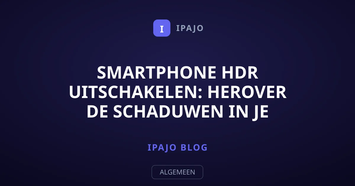 Smartphone HDR uitschakelen: Herover de schaduwen in je foto's